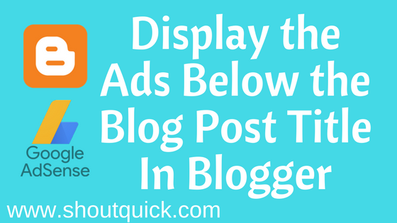 How to Display the Ads Below the Blog Post Title In Blogger